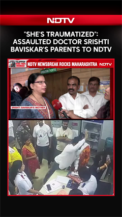 Maharashtra Doctor Assault Case | "She's Traumatized": Assaulted Doctor Srishti Baviskar's Parents