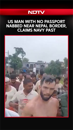 Video: US Man Caught Near Nepal Border With No Passport Claims Navy Past