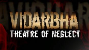 Vidarbha: Theatre of neglect