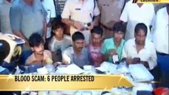 Video : Blood racket busted in Lucknow, 6 held