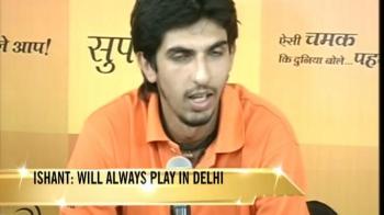 Video : Ishant: I'm with Delhi