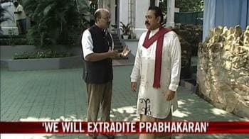 Video : 'We will extradite Prabhakaran'